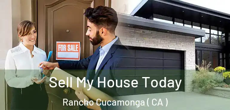 Sell My House Today Rancho Cucamonga ( CA )